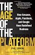 The Age of the Platform: How Amazon, Apple, Facebook, and Google Have Redefined Business