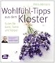 Wohlf�hl-Tipps aus dem Kloster: Gutes f�r Geist, Seele und K�rper