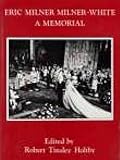 Eric Milner Milner-White : a memorial