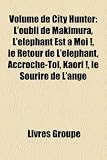 Volume de City Hunter: L'Oubli de Makimura, L'Lphant Est Moi !, Le Retour de L'Lphant, Accroche-Toi, Kaori !, Le Sourire de L'Ange