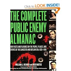 The Complete Public Enemy Almanac: New Facts and Features on the People, Places and Events of the Gangster and Outlaw Era: 1920 - 1940