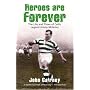 Heroes Are Forever: The Life and Times of Celtic Legend Jimmy McGrory