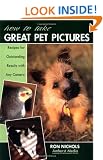 How to Take Great Pet Pictures: Recipes for Outstanding Results with Any Camera