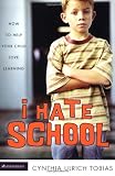 I Hate School: How to Help Your Child Love Learning