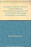 Success in spelling : a study of the factors affecting improvement in spelling in the junior school