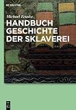 Produkt-Bild: Handbuch Geschichte der Sklaverei: Eine Globalgeschichte von den Anf&auml;ngen bis zur Gegenwart