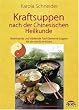 Kraftsuppen nach der Chinesischen Heilkunde. Wohltuende und st�rkende F�nf-Elemente-Suppen f�r die westliche K�che