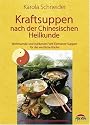 Kraftsuppen nach der Chinesischen Heilkunde. Wohltuende und stärkende Fünf-Elemente-Suppen für die westliche Küche