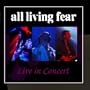 All Living Fear Live In Concert