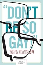 Don't Be So Gay!: Queers, Bullying, and Making Schools Safe (Law and Society Series)