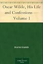 Oscar Wilde, His Life and Confessions, Volume 1