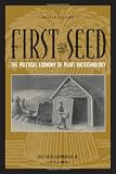 First the Seed: The Political Economy of Plant Biotechnology (Science and Technology in Society)