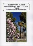 Glossary of Spanish gardening and horticultural terms : Spanish-English and English-Spanish