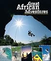 Great African Adventures: A Guide to the Mother ContinentÆs Ultimate Outdoor Adventures