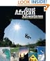 Great African Adventures: A Guide to the Mother ContinentÆs Ultimate Outdoor Adventures