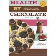 Health by Chocolate: Radical New Recipes & Nutritional Know-How