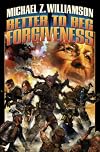 Better to Beg Forgiveness . . . by Michael Z. Williamson
