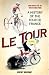 Le Tour: A History of the Tour De France