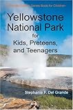 Yellowstone National Park for Kids, Preteens, and Teenagers: A Grande Guides Series Book for Children