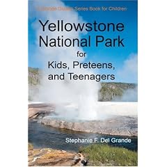 Yellowstone National Park for Kids, Preteens, and Teenagers: A Grande Guides Series Book for Children