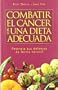 Combatir el cancer con una dieta adecuada/Fight cancer with an adequate diet: Potencia tus defensas de forma natural/Increase your defenses the natural way (Spanish Edition)