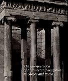 The Interpretation of Architectural Sculpture in Greece and Rome (Studies in the History of Art Series, Na)