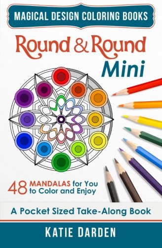 Round & Round - Mini (Pocket Sized Take-Along Coloring Book): 48 Mandalas for You to Color & Enjoy (Magical Design Mini Coloring Books) (Volume 4)