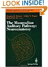 The Mammalian Auditory Pathway: Neuroanatomy (Springer Handbook of Auditory Research)