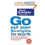 Go Put Your Strengths to Work: Six Powerful Steps to Achieve Outstanding Performance