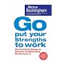 Go Put Your Strengths to Work: Six Powerful Steps to Achieve Outstanding Performance