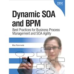 Dynamic SOA and BPM: Best Practices for Business Process Management and SOA Agility