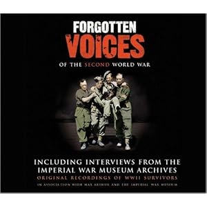 Forgotten Voices of the Second World War: Including Interviews from the Imperial War... by Max Arthur
