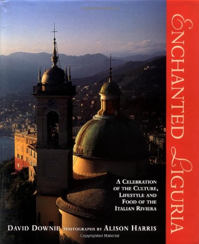 enchanted liguria a celebration of the culture lifestyle and food of the italian riviera