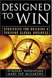 Designed to Win: Strategies for Building a Thriving Global Business