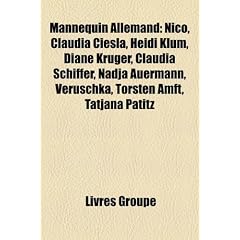Mannequin Allemand: Nico, Claudia Ciesla, Heidi Klum, Diane Kruger, Claudia Schiffer, Nadja Auermann, Veruschka, Torsten Amft, Tatjana Pat
