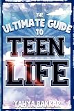 The Ultimate Guide to Teen Life