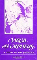 Virgil As Orpheus: A Study of the Georgics Virgil As Orpheus: A Study of the Georgics