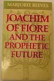 Joachim of Fiore and the prophetic future