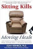 Sitting Kills, Moving Heals: How Everyday Movement Will Prevent Pain, Illness, and Early Death - and Exercise Alone Won't