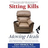 Sitting Kills, Moving Heals: How Everyday Movement Will Prevent Pain, Illness, and Early Death - and Exercise Alone Won't