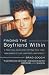 Finding the Boyfriend Within: A Practical Guide for Tapping into Your Own Source of Love, Happiness, and Respect