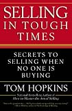 Selling in tough times : secrets to selling when no one is buying