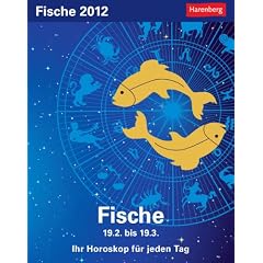 Sternzeichenkalender Fische 2012: Ihr Horoskop f�r jeden Tag 18. Februar bis 19. M�rz