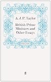 Cover of British Prime Ministers and Other Essays by A.J.P. Taylor 0571243215