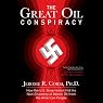 The Great Oil Conspiracy: How the U.S. Government Hid the Nazi Discovery of Abiotic Oil from the American People
