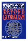 Produkt-Bild: Beyond Globalism : Remaking American Foreign Economic Policy / Raymond Vernon, Debora L. Spar