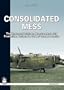 CONSOLIDATED MESS: The Illustrated Guide to Nose-turreted B-24 Production Variants in USAAF Combat Service (White Series)