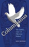Columbanus : the earliest voice of Christian Ireland