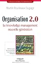 Organisation 2.0 : Le knowledge management nouvelle génération