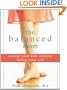 The Balanced Mom: Raising Your Kids Without Losing Your Self
